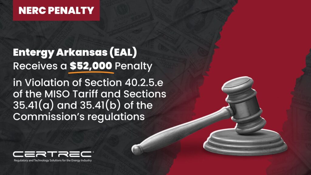 14- Entergy Arkansas (EAL) Receives a $52,000 Penalty in Violation of Section 40.2.5.e of the MISO Tariff and Sections 35.41(a) and 35.41(b) of the Commission_s regulations - Certrec