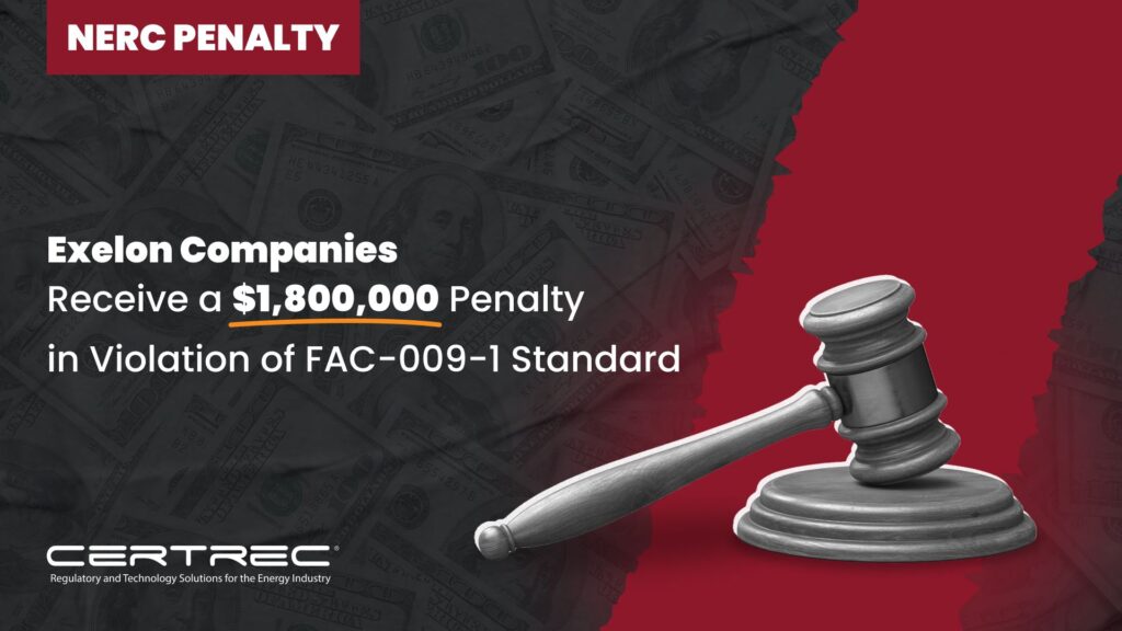 16-Exelon Companies Receive a $1,800,000 Penalty in Violation of FAC-009-1 Standard - Certrec