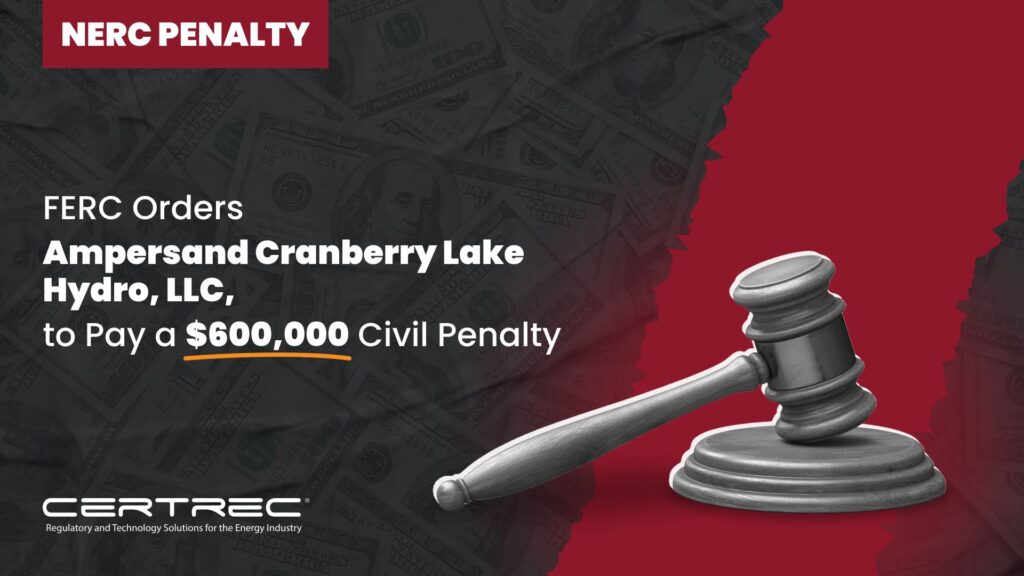 26-FERC Orders Ampersand Cranberry Lake Hydro, LLC, to Pay a $600,000 Civil Penalty - Certrec