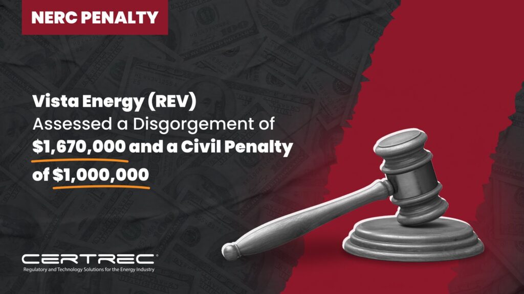 Vista Energy (REV) Assessed a Disgorgement of $1,670,000 and a Civil Penalty of $1,000,000 - NERC Penalty - Certrec